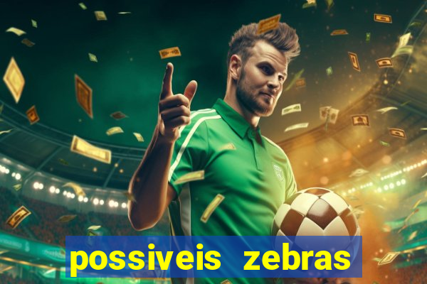 possiveis zebras futebol hoje